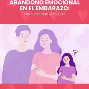 Abandono Emocional En El Embarazo - guía psicológica para afrontar la soledad