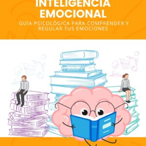 Inteligencia Emocional -  Guía Psicológica para Comprender y Regular tus Emociones